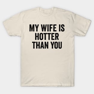 Funny My Wife Is Hotter Than You Sarcastic Saying T-Shirt